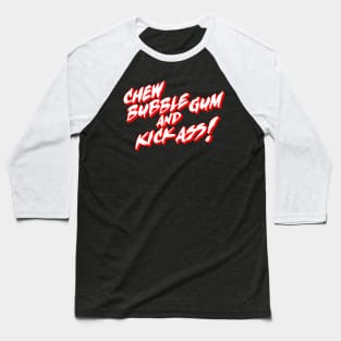 Chew Bubble Gum and Kick Ass! Baseball T-Shirt